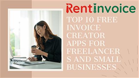 Top 10 Free Invoice Creator Apps for Freelancers and Small Businesses