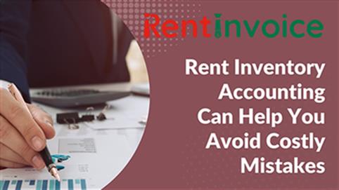 How Rent Inventory Accounting Can Help You Avoid Costly Mistakes