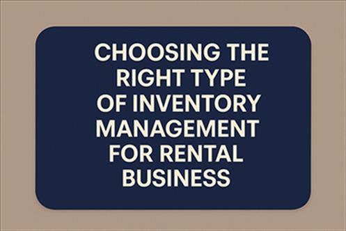 Choosing the Right Type of Inventory Management for Rental Business