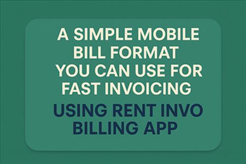 A Simple Mobile Bill Format You Can Use for Fast Invoicing using Rent Invoice Billing App