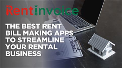The Best Rent Bill Making Apps to Streamline Your Rental Business
